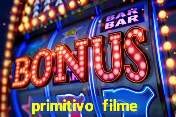 primitivo filme completo dublado mega filmes